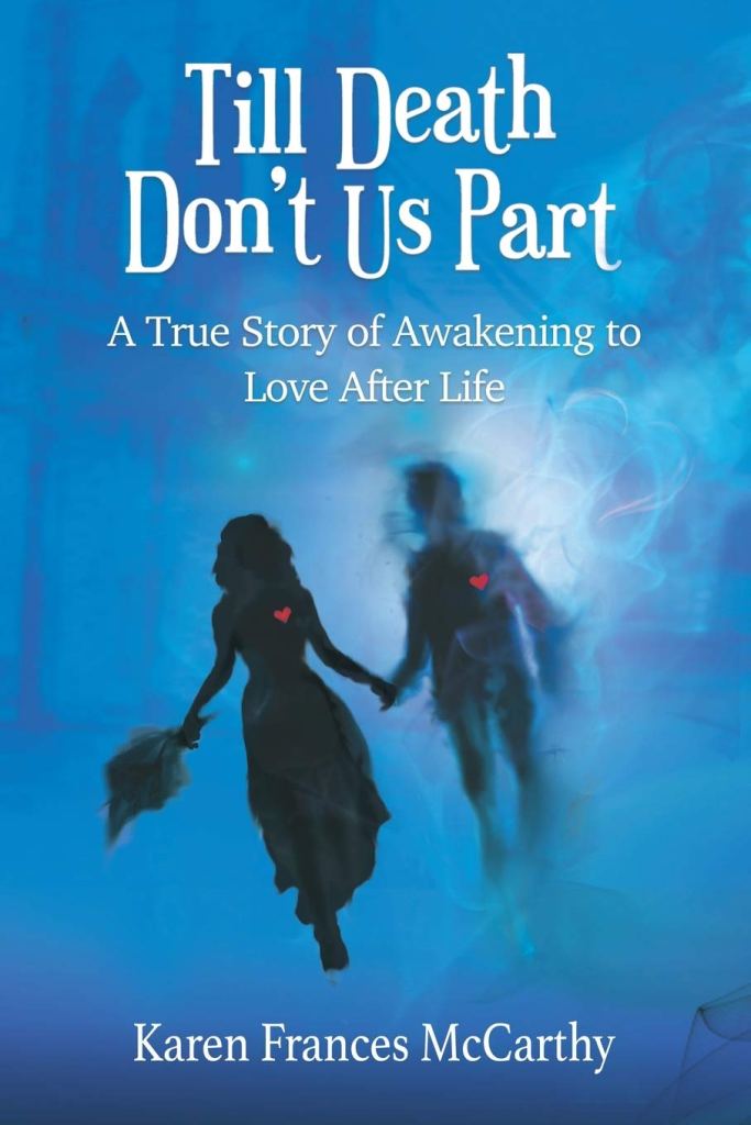 Book cover for Till Death Don’t Us Part: A True Story of Awakening to Love After Life by Karen Frances McCarthy.